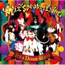 Mix Speaker's Inc. : It's a Dream World
